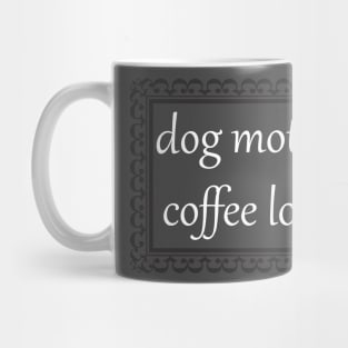 Dog Mother, Coffee Lover (White) Mug